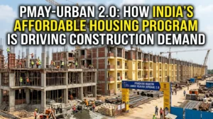 PMAY-Urban 2.0: How India’s Affordable Housing Program is Driving Construction Demand